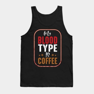 My Blood Type is Coffee Tank Top